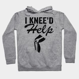 I Knee'd Help New Knee Surgery Replacement Funny Hoodie